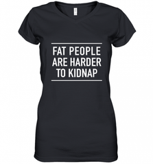 Fat People Are Harder To Kidnap  Funny Quote Women's V-Neck T-Shirt Women's V-Neck T-Shirt - Nice-Tshirts4u