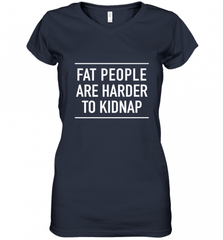 Fat People Are Harder To Kidnap  Funny Quote Women's V-Neck T-Shirt Women's V-Neck T-Shirt - Nice-Tshirts4u