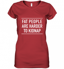Fat People Are Harder To Kidnap  Funny Quote Women's V-Neck T-Shirt Women's V-Neck T-Shirt - Nice-Tshirts4u