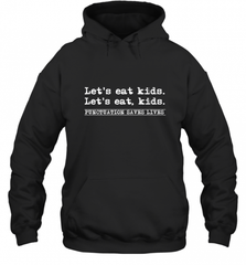 Let's Eat Kids Punctuation Saves Lives Grammar Outfit Gift Hooded Sweatshirt Hooded Sweatshirt - Nice-Tshirts4u
