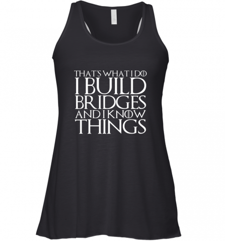 THAT'S WHAT I DO I BUILD BRIDGES AND I KNOW THINGS Women's Racerback Tank Women's Racerback Tank / Black / XS Women's Racerback Tank - Nice-Tshirts4u