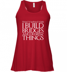 THAT'S WHAT I DO I BUILD BRIDGES AND I KNOW THINGS Women's Racerback Tank Women's Racerback Tank - Nice-Tshirts4u