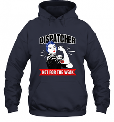 Dispatcher Not For The Weak Perfect Telecommunicator Gift Hooded Sweatshirt