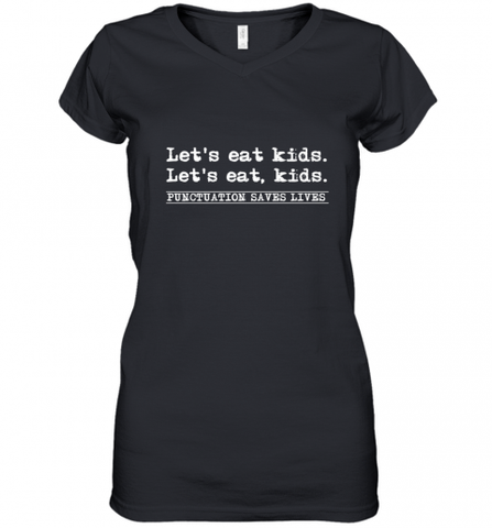 Let's Eat Kids Punctuation Saves Lives Grammar Outfit Gift Women's V-Neck T-Shirt Women's V-Neck T-Shirt / Black / S Women's V-Neck T-Shirt - Nice-Tshirts4u