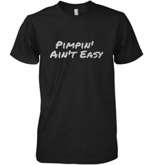 Pimpin' Ain't Easy Men's Premium T-Shirt Men's Premium T-Shirt - Nice-Tshirts4u