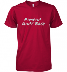 Pimpin' Ain't Easy Men's Premium T-Shirt Men's Premium T-Shirt - Nice-Tshirts4u