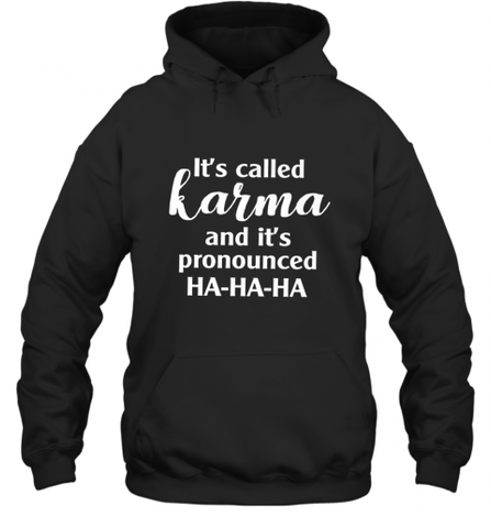It's Called Karma And It's Pronounced Ha Ha Ha Hooded Sweatshirt Hooded Sweatshirt / Black / S Hooded Sweatshirt - Nice-Tshirts4u