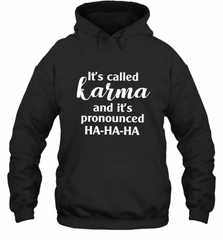 It's Called Karma And It's Pronounced Ha Ha Ha Hooded Sweatshirt Hooded Sweatshirt - Nice-Tshirts4u