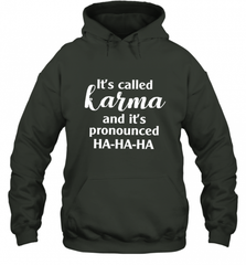 It's Called Karma And It's Pronounced Ha Ha Ha Hooded Sweatshirt Hooded Sweatshirt - Nice-Tshirts4u