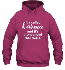 It's Called Karma And It's Pronounced Ha Ha Ha Hooded Sweatshirt Hooded Sweatshirt - Nice-Tshirts4u