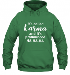 It's Called Karma And It's Pronounced Ha Ha Ha Hooded Sweatshirt Hooded Sweatshirt - Nice-Tshirts4u