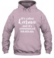 It's Called Karma And It's Pronounced Ha Ha Ha Hooded Sweatshirt Hooded Sweatshirt - Nice-Tshirts4u