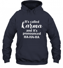 It's Called Karma And It's Pronounced Ha Ha Ha Hooded Sweatshirt Hooded Sweatshirt - Nice-Tshirts4u