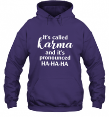 It's Called Karma And It's Pronounced Ha Ha Ha Hooded Sweatshirt Hooded Sweatshirt - Nice-Tshirts4u
