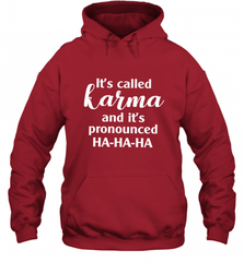 It's Called Karma And It's Pronounced Ha Ha Ha Hooded Sweatshirt Hooded Sweatshirt - Nice-Tshirts4u