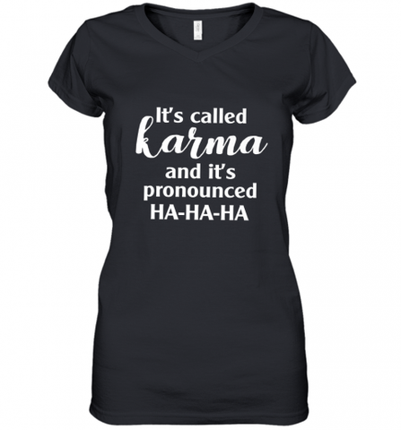 It's Called Karma And It's Pronounced Ha Ha Ha Women's V-Neck T-Shirt Women's V-Neck T-Shirt / Black / S Women's V-Neck T-Shirt - Nice-Tshirts4u