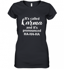 It's Called Karma And It's Pronounced Ha Ha Ha Women's V-Neck T-Shirt Women's V-Neck T-Shirt - Nice-Tshirts4u