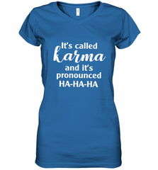 It's Called Karma And It's Pronounced Ha Ha Ha Women's V-Neck T-Shirt Women's V-Neck T-Shirt - Nice-Tshirts4u