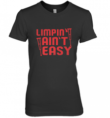 Funny Limping Ain't Easy Crutches Broken Leg Recovery Gift Women's Premium T-Shirt Women's Premium T-Shirt - Nice-Tshirts4u
