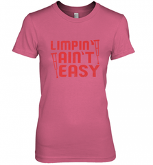 Funny Limping Ain't Easy Crutches Broken Leg Recovery Gift Women's Premium T-Shirt Women's Premium T-Shirt - Nice-Tshirts4u