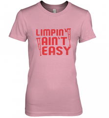 Funny Limping Ain't Easy Crutches Broken Leg Recovery Gift Women's Premium T-Shirt Women's Premium T-Shirt - Nice-Tshirts4u