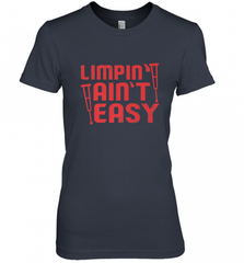 Funny Limping Ain't Easy Crutches Broken Leg Recovery Gift Women's Premium T-Shirt Women's Premium T-Shirt - Nice-Tshirts4u
