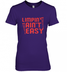 Funny Limping Ain't Easy Crutches Broken Leg Recovery Gift Women's Premium T-Shirt Women's Premium T-Shirt - Nice-Tshirts4u