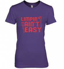 Funny Limping Ain't Easy Crutches Broken Leg Recovery Gift Women's Premium T-Shirt Women's Premium T-Shirt - Nice-Tshirts4u