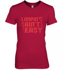 Funny Limping Ain't Easy Crutches Broken Leg Recovery Gift Women's Premium T-Shirt Women's Premium T-Shirt - Nice-Tshirts4u