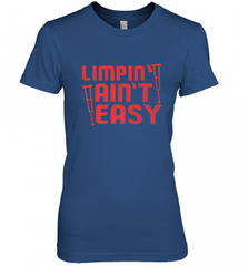 Funny Limping Ain't Easy Crutches Broken Leg Recovery Gift Women's Premium T-Shirt Women's Premium T-Shirt - Nice-Tshirts4u