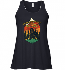 If You're Going To Be A Bear Be A Grizzly, Outdoor, Camping Women's Racerback Tank Women's Racerback Tank - Nice-Tshirts4u