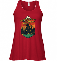 If You're Going To Be A Bear Be A Grizzly, Outdoor, Camping Women's Racerback Tank Women's Racerback Tank - Nice-Tshirts4u