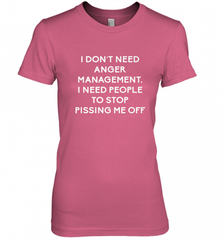 Funny I Dont Need Anger Management Classes Dont Piss Me OFF Women's Premium T-Shirt Women's Premium T-Shirt - Nice-Tshirts4u