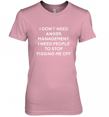 Funny I Dont Need Anger Management Classes Dont Piss Me OFF Women's Premium T-Shirt Women's Premium T-Shirt - Nice-Tshirts4u