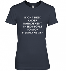 Funny I Dont Need Anger Management Classes Dont Piss Me OFF Women's Premium T-Shirt Women's Premium T-Shirt - Nice-Tshirts4u
