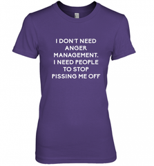 Funny I Dont Need Anger Management Classes Dont Piss Me OFF Women's Premium T-Shirt Women's Premium T-Shirt - Nice-Tshirts4u