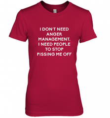 Funny I Dont Need Anger Management Classes Dont Piss Me OFF Women's Premium T-Shirt Women's Premium T-Shirt - Nice-Tshirts4u