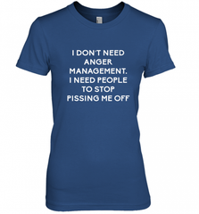 Funny I Dont Need Anger Management Classes Dont Piss Me OFF Women's Premium T-Shirt Women's Premium T-Shirt - Nice-Tshirts4u