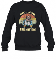 Well, La Dee Frickin Da! Motivational Van Down By The River Crewneck Sweatshirt