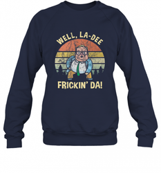 Well, La Dee Frickin Da! Motivational Van Down By The River Crewneck Sweatshirt