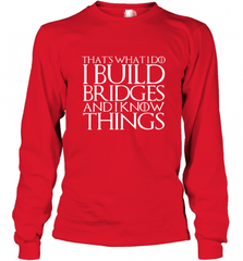THAT'S WHAT I DO I BUILD BRIDGES AND I KNOW THINGS Long Sleeve T-Shirt Long Sleeve T-Shirt - Nice-Tshirts4u