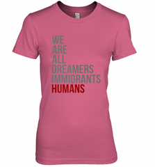 We Are All Dreamers Immigrants Humans Defend DACA Women's Premium T-Shirt Women's Premium T-Shirt - Nice-Tshirts4u