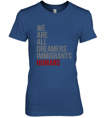 We Are All Dreamers Immigrants Humans Defend DACA Women's Premium T-Shirt Women's Premium T-Shirt - Nice-Tshirts4u