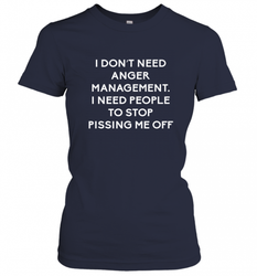 Funny I Dont Need Anger Management Classes Dont Piss Me OFF Women's T-Shirt