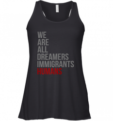 We Are All Dreamers Immigrants Humans Defend DACA Women's Racerback Tank