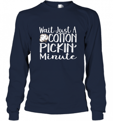 Wait Just A Cotton Pickin Minute Tshirt Farm Life Farmer Long Sleeve T-Shirt