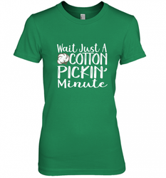 Wait Just A Cotton Pickin Minute Tshirt Farm Life Farmer Women's Premium T-Shirt