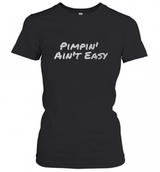 Pimpin' Ain't Easy Women's T-Shirt