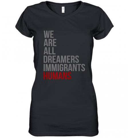 We Are All Dreamers Immigrants Humans Defend DACA Women's V-Neck T-Shirt Women's V-Neck T-Shirt / Black / S Women's V-Neck T-Shirt - Nice-Tshirts4u