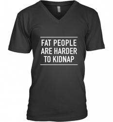 Fat People Are Harder To Kidnap  Funny Quote Men's V-Neck